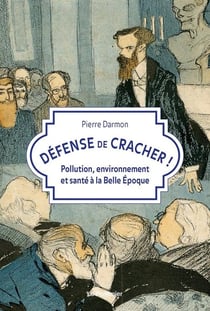 Défense de cracher ! pollution, environnement et santé à la Belle Epoque