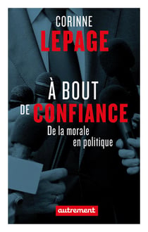 À bout de confiance - de la morale en politique
