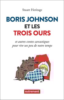 Boris Johnson et les trois ours et autres contes sarcastiques pour rire un peu de notre temps