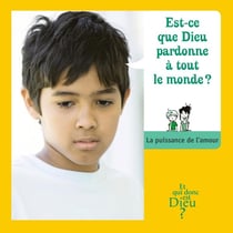 ET QUI DONC EST DIEU - MODULE 11 - ENFANT - EST-CE QUE DIEU PARDONNE A TOUT LE MONDE ?