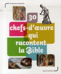 30 chefs d'oeuvre qui racontent la bible