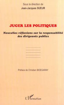 Juger les politiques - nouvelles reflexions sur la responsabilite des dirigeants publics