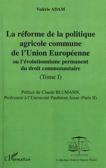La reforme de la politique agricole commune de l'union europeenne - vol01 - ou l'evolutionnisme du d