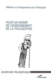 Pour un avenir de l'enseignement de la philosophie - réflexion sur l'enseignement de la philosophie