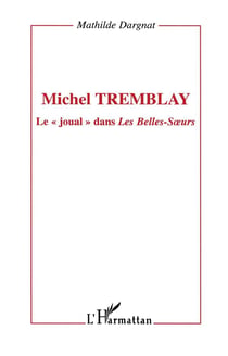 MICHEL TREMBLAY : Le " joual " dans Les Belles-Soeurs