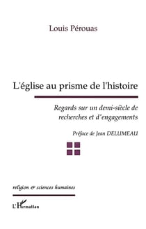L'église au prisme de l'histoire - regards sur un demi-siècle de recherches et d'engagements
