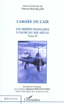 L'armee de l'air - vol02 - les armees francaises a l'aube du xxie siecle - tome ii