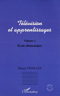 Television et apprentissages - volume 2 : ecole elementaire