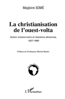 La christianisation de l'ouest-volta : Action missionnaire et réaction africaine 1927-1960
