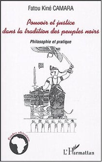 Pouvoir et justice dans la tradition des peuples noirs : Philosophie et pratique