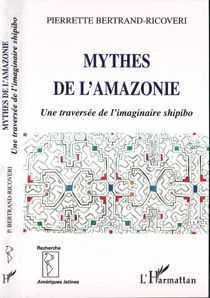 Mythes de l'amazonie - une traversee de l'imaginaire shipibo