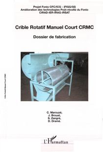 Crible rotatif manuel court crmc - dossier de fabrication - projet fonio cfc/icg - amelioration des