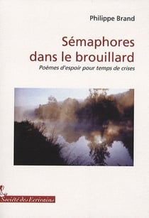 Sémaphores dans le brouillard - poèmes d?espoir pour temps de crise