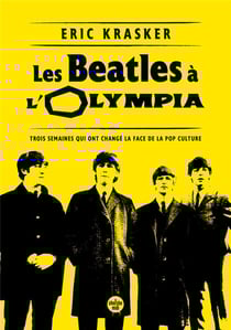 Les Beatles à l'Olympia : Trois semaines qui ont changé la face de la pop culture