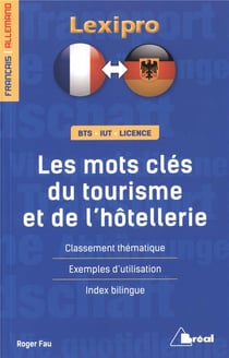 Lexipro : les les les mots-clés du tourisme et de l'hôtellerie - français/allemand - BTS, IUT, licence - classement thématique, exemples d'utilisation, index bilingue