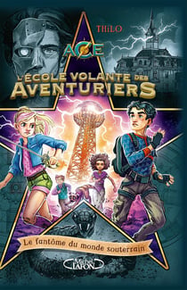 L'école volante des aventuriers Tome 3 : Le fantôme du monde souterrain