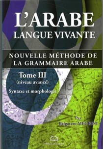 L'arabe langue vivante, nouvelle méthode de la grammaire arabe Tome 3