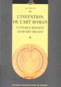 INVENTION DE L ART ROMAN A L EPOQUE MODERNE (XVIIIE-XIXE SIECLES)