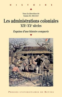 Les administrations coloniales, XIXe-XXe siècles : Esquisse det#8217-Une histoire comparée