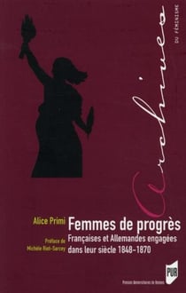 Femmes de progrès - Françaises et Allemandes engagées dans leur siècle 1848-1870