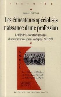 Les éducateurs spécialises, naissance d'une profession - le rôle de l'Association nationale des éducateurs de jeunes inadaptés (1947-1959)