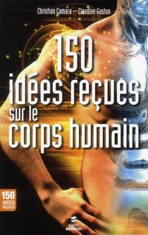 150 idees recues sur le corps humain