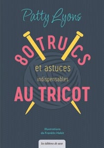 80 trucs & astuces indispensables au tricot