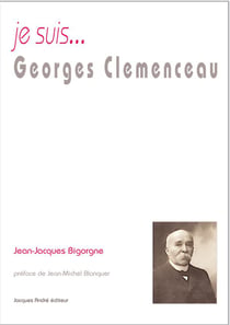 Je suis... : Georges Clémenceau
