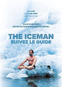 The iceman : suivez le guide - Pour sublimer notre extraordinaire potentiel