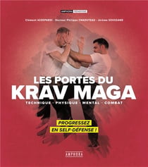 Les portes du krav maga - technique, physique, mental, combat - progressez en self-défense !