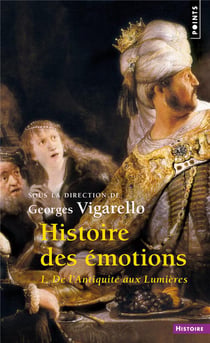 Histoire des émotions Tome 1 - de l'Antiquité aux Lumières