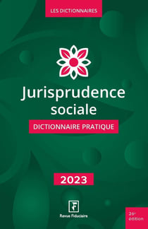 Jurisprudence sociale : dictionnaire pratique (édition 2023)