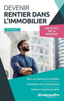 Devenir rentier dans l'immobilier : Bâtir son patrimoine, rentabiliser son investissement