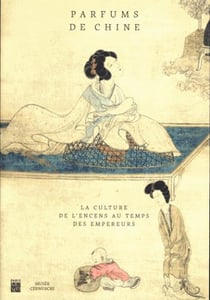 Parfums de Chine - la culture de l'encens au temps des empereurs