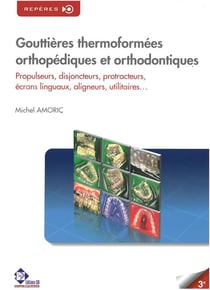 Gouttières thermoformées orthopédiques & orthodontiques - propulseurs, disjoncteurs, protracteurs, écrans linguaux, aligneurs, utilitaires...