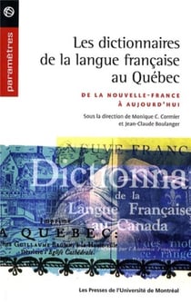 Les dictionnaires de la langue francaise au quebec - de la nouvelle-france a aujourd'hui