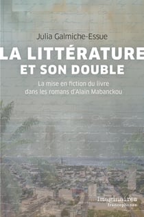 La littérature et son double : La mise en fiction du livre dans les romans d'Alain Mabanckou