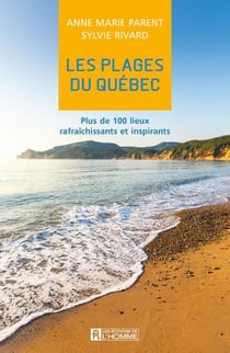 Les plages du quebec - plus de 100 lieux rafraichissants et inspirants