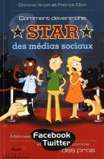 Comment Devenir Une Star Des Medias Sociaux - Maitriser Facebook Et Twitter Comme Des Pros