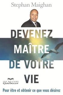 Devenez maitre de votre vie. pour etre et obtenir ce que vous des