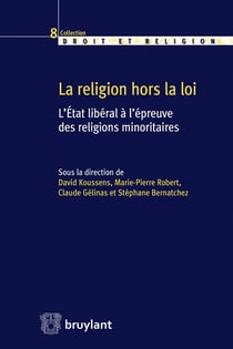 La religion hors-la-loi - l'Etat libéral à l'épreuve des religions minoritaires