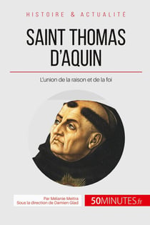 Saint Thomas d'Aquin, le docteur angélique - l'union de la raison et de la foi