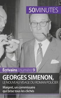 Georges Simenon, le nouveau visage du roman policier - Maigret, un commissaire qui brise tous les clichés