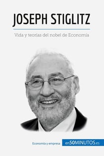 Joseph Stiglitz : Vida y teorias del nobel de Economia