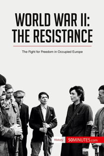 World War II: The Resistance : The Fight for Freedom in Occupied Europe