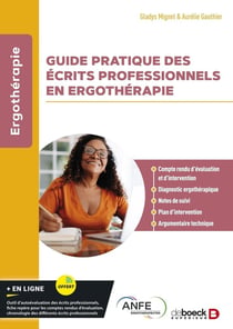 Guide pratique des écrits professionnels en ergothérapie : Compte rendu d'évaluation et d'intervention, diagnostic ergothérapique, notes de suivi, plan d'intervention, argumentaire technique