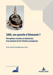 1866, une querelle d'Allemands? : Perceptions croisées et mémoire(s) d'un moment clé de l'histoire européenne