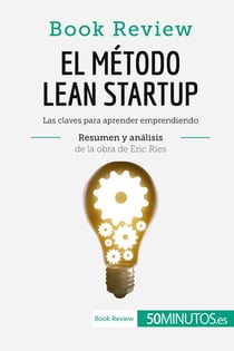 El método Lean Startup de Eric Ries (Book Review) : Las claves para aprender emprendiendo