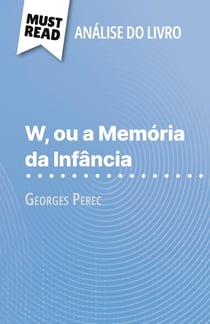 W, ou a Memória da Infância de Georges Perec (Analise do livro) : Analise completa e resumo pormenorizado do trabalho