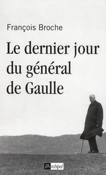 Le dernier jour du Général De Gaulle